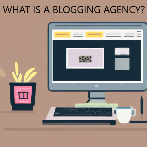 What is a Blogging Agency?